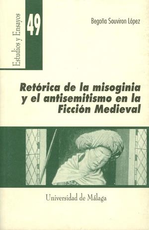 RETÓRICA DE LA MISOGINIA Y EL ANTISEMITISMO EN LA FICCIÓN MEDIEVAL | 9788474968620 | SOUVIRÓN LÓPEZ, BEGOÑA