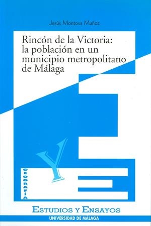 RINCÓN DE LA VICTORIA: LA POBLACIÓN DE UN MUNICIPIO METROPOLITANO EN MÁLAGA | 9788474966589 | MONTOSA MUÑOZ, J.