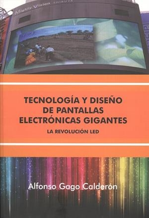 TECNOLOGÍA Y DISEÑO DE PANTALLAS ELECTRÓNICAS GIGANTES | 9788497473989 | GAGO CALDERÓN, ALFONSO