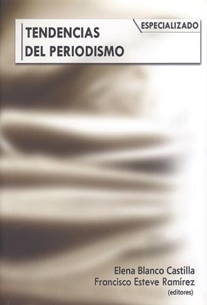 TENDENCIAS DEL PERIODISMO ESPECIALIZADO | 9788497473033 | BLANCO CASTILLA, ELENA PILAR / ESTEVE RAMÍREZ, FRANCISCO