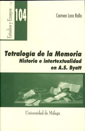 TETRALOGÍA DE LA MEMORIA. HISTORIA E INTERTEXTUALIDAD EN A. S. BYATT | 9788497471428 | LARA RALLO, CARMEN