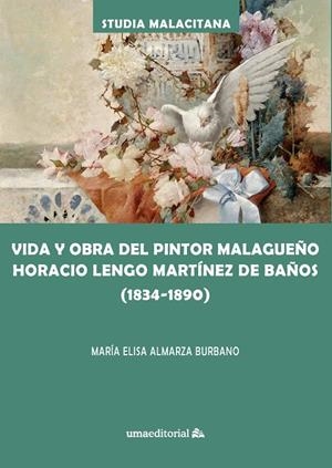 VIDA Y OBRA DEL PINTOR MALAGUEÑO HORACIO LENGO MARTÍNEZ DE BAÑOS (1834-1890) | 9788417449889 | ALMARZA BURBANO, MARÍA ELISA