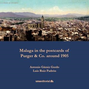 MALAGA IN THE POSTCARDS OF PURGER & CO. AROUND 1905 | 9788417449230 | GÁMIZ GORDO, ANTONIO / RUIZ PADRÓN, LUIS