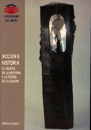 ACCIÓN E HISTORIA. EL OBJETO DE LA HISTORIA Y LA TEORÍA DE LA ACCIÓN | 9788488301321