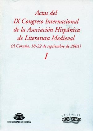 ACTAS DEL IX CONGRESO INTERNACIONAL DE LA ASOCIACIÓN HISPÁNICA DE LITERATURA MEDIEVAL, VOL. I | 9788496259737