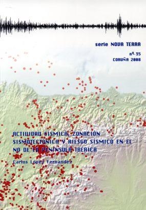 ACTIVIDAD SÍSMICA, ZONACIÓN SISMOTÉNICA Y RIESGO SÍSMICO EN EL NO DE LA PENÍNSULA IBÉRICA | 9788497492799 | LÓPEZ FERNÁNDEZ, CARLOS