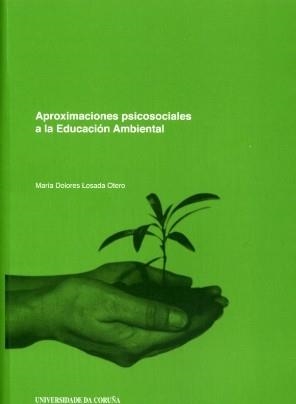 APROXIMACIONES PSICOSOCIALES A LA EDUCACIÓN AMBIENTAL | 9788497492683 | LOSADA OTERO, MARÍA DOLORES
