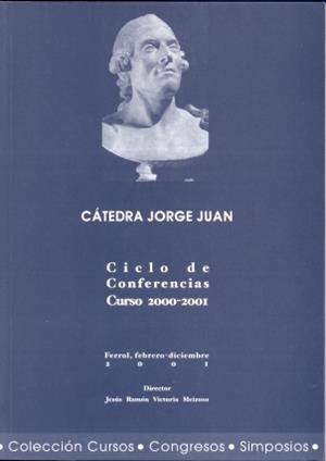 CÁTEDRA JORGE JUAN. CICLO DE CONFERENCIAS. CURSO 2000-2001 | 9788497490740