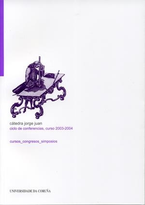 CÁTEDRA JORGE JUAN. CICLO DE CONFERENCIAS. CURSO 2003-2004 | 9788497492034