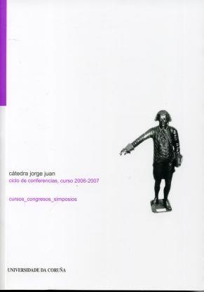 CÁTEDRA JORGE JUAN. CICLO DE CONFERENCIAS. CURSO 2006-2007 | 9788497492843
