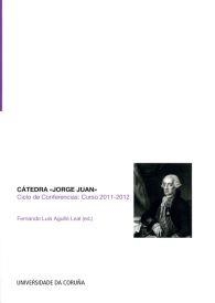 CÁTEDRA JORGE JUAN. CICLO DE CONFERENCIAS. CURSO 2011-2012. FERROL | 9788497495530 | VARIOS AUTORES