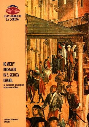 DE AMOR Y MECENAZGO EN EL SIGLO XV ESPAÑOL. EL TRACTADO DE AMIÇIÇIA DE FERRÁN NÚÑEZ | 9788488301277 | PARRILLA GARCÍA, CARMEN