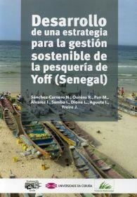 DESARROLLO DE UNA ESTRATEGIA PARA LA GESTIÓN SOSTENIBLE Y DESARROLLO COMUNITARIO DE LA PESQUERÍA ARTESANAL DE YOFF (SENEGAL) | 9788497495561 | VARIOS AUTORES