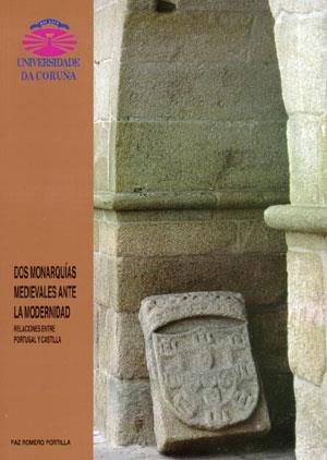 DOS MONARQUÍAS MEDIEVALES ANTE LA MODERNIDAD. RELACIONES ENTRE PORTUGAL Y CASTILLA | 9788495322029 | ROMERO PORTILLA, PAZ