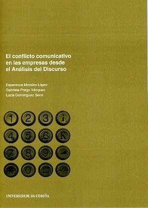 CONFLICTO COMUNICATIVO EN LAS EMPRESAS DESDE EL ANÁLISIS DEL DISCURSO, EL | 9788497492126 | MORALES LÓPEZ, ESPERANZA / PREGO VÁZQUEZ, GABRIELA / DOMÍNGUEZ SECO, LUZIA