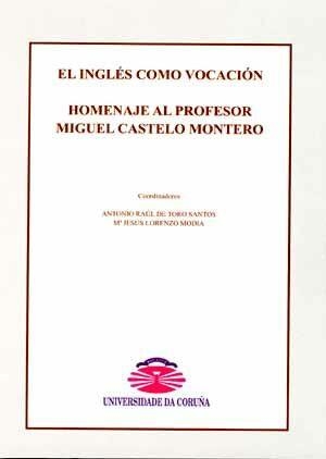 INGLÉS COMO VOCACIÓN, EL. HOMENAJE AL PROFESOR MIGUEL CASTELO MONTERO | 9788497490634