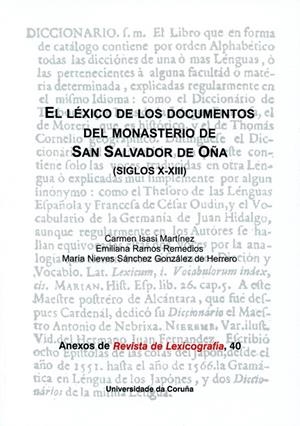 LÉXICO DE LOS DOCUMENTOS DEL MONASTERIO DE SAN SALVADOR DE OÑA (SIGLOS X-XIII), EL | 9788497496674 | ISASI MARTÍNEZ, CARMEN / RAMOS REMEDIOS, EMILIANA / SÁNCHEZ GONZÁLEZ DE HERRERO, MARÍA NIEVES