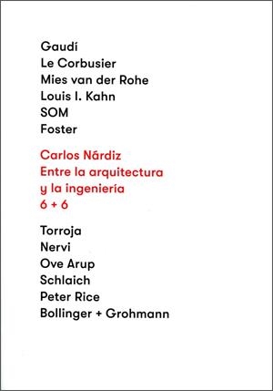 ENTRE LA ARQUITECTURA Y LA INGENIERÍA 6+6 | 9788497496773 | NÁRDIZ ORTIZ, CARLOS