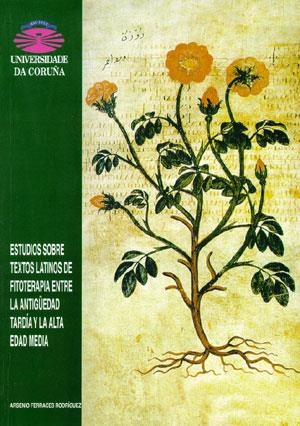 ESTUDIOS SOBRE TEXTOS LATINOS DE FITOTERAPIA ENTRE LA ANTIGÜEDAD TARDÍA Y LA ALTA EDAD MEDIA | 9788495322241 | FERRACES RODRÍGUEZ, ARSENIO