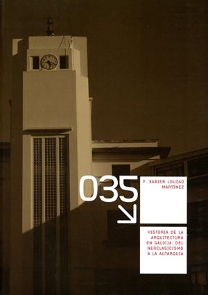 HISTORIA DE LA ARQUITECTURA EN GALICIA: DEL NEOCLASICISMO A LA AUTARQUÍA | 9788497496315 | LOUZAO MARTÍNEZ, FRANCISCO XABIER