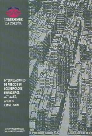 INTERRELACIONES DE PRECIOS EN LOS MERCADOS FINANCIEROS ACTUALES, AHORRO E INVERSIÓN | 9788495322890 | PRADO DOMÍNGUEZ, JAVIER / PATEIRO RODRÍGUEZ, CARLOS