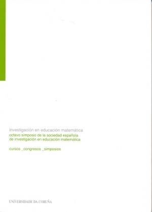 INVESTIGACIÓN EN EDUCACIÓN MATEMÁTICA. OCTAVO SIMPOSIO DE LA SOCIEDAD ESPAÑOLA DE INVESTIGACIÓN EN EDUCACIÓN MATEMÁTICA | 9788497491204
