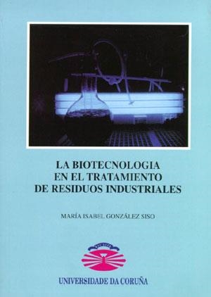 BIOTECNOLOGÍA EN EL TRATAMIENTO DE RESIDUOS INDUSTRIALES, LA | 9788495322128 | GONZÁLEZ-SISO, MARÍA ISABEL