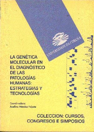 GENÉTICA MOLECULAR EN EL DIAGNÓSTICO DE LAS PATOLOGÍAS HUMANAS, LA : ESTRATEGIAS Y TECNOLOGÍAS | 9788488301482