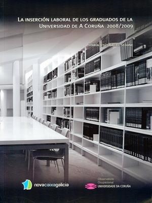 INSERCIÓN LABORAL DE LOS GRADUADOS DE LA UNIVERSIDAD DE A CORUÑA 2008/2009, LA | 9788497494786 | FREIRE SEOANE, MARÍA JESÚS