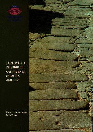 RED VIARIA INTERIOR DE GALICIA EN EL SIGLO XIX (1840-1865), LA | 9788488301208 | GARCÍA-FUENTES DE LA FUENTE, MANUEL J.