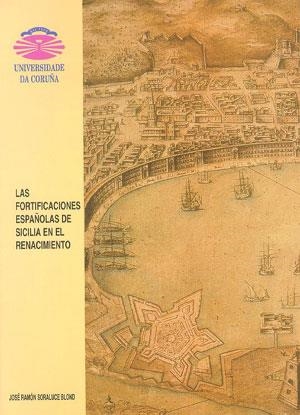 FORTIFICACIONES ESPAÑOLAS DE SICILIA EN EL RENACIMIENTO, LAS | 9788489694644 | SORALUCE BLOND, JOSÉ RAMÓN