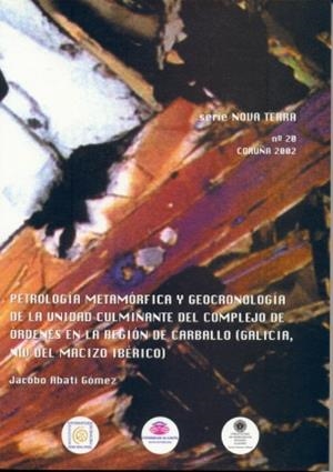 PETROLOGÍA METAMÓRFICA Y GEOCRONOLOGÍA DE LA UNIDAD CULMINANTE DEL COMPLEJO DE ÓRDENES EN LA REGIÓN DE CARBALLO (GALICIA, NW DEL MACIZO IBÉRICO) | 9788484850779 | ABATI GÓMEZ, JACOBO