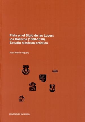 PLATA EN EL SIGLO DE LAS LUCES: LOS BALLERNA (1680-1816). ESTUDIO HISTÓRICO-ARTÍSTICO | 9788497496483 | MARTÍN VAQUERO, ROSA