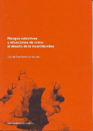 RIESGOS COLECTIVOS Y SITUACIONES DE CRISIS. EL DESAFÍO DE LA INCERTIDUMBRE | 9788497491464 | RUANO GÓMEZ, JUAN DE DIOS / CIERCO SEIRA, CESAR / DE SANTIAGO PÉREZ, MAR / GARCÍA GÓMEZ, ANDRÉS / RO