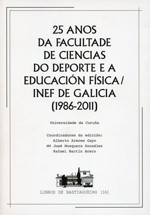 25 ANOS DA FACULTADE DE CIENCIAS DO DEPORTE E A EDUCACIÓN FÍSICA/INEF DE GALICIA (1986-2011) | 9788497494939 | VARIOS AUTORES
