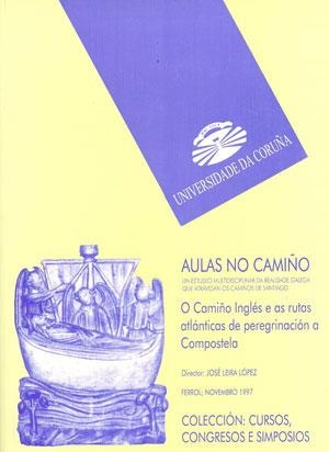 AULAS NO CAMIÑO. O CAMIÑO INGLÉS E AS RUTAS ATLÁNTICAS DE PEREGRINACIÓN A COMPOSTELA | 9788489694477