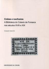 CREBAS E NAUFRAXIOS. A BIBLIOTECA DO COLEXIO DE FONSECA NOS SÉCULOS XVIII E XIX | 9788497495165 | VARELA OROL, CONCEPCIÓN