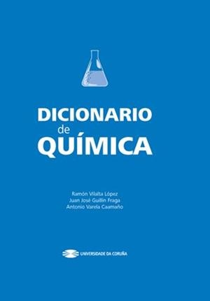 DICIONARIO DE QUÍMICA | 9788497494977 | VILALTA LÓPEZ, RAMÓN / GUILLÍN FRAGA, JUAN JOSÉ / VARELA CAAMAÑO, ANTONIO