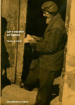 LER E ESCRIBIR EN GALICIA. A ALFABETIZACIÓN DOS GALEGOS E GALEGAS NOS SÉCULOS XIX E XX | 9788497491891 | DE GABRIEL, NARCISO