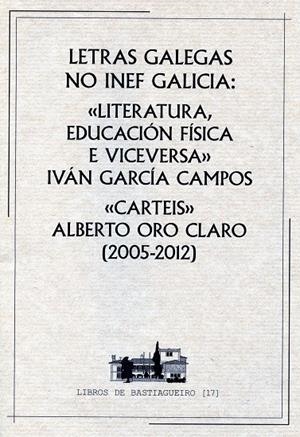 LETRAS GALEGAS NO INEF GALICIA: LITERATURA, EDUCACIÓN FÍSICA E VICEVERSA | 9788497495349 | GARCÍA CAMPOS, IVÁN / ORO CLARO, ALBERTO