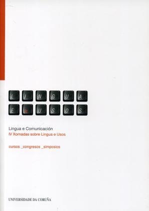 LINGUA E COMUNICACIÓN. IV XORNADAS SOBRE LINGUA E USOS | 9788497492744
