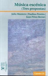 MÚSICA ESCÉNICA (TRES PROPOSTAS) | 9788497494830 | MONTERO RODRÍGUEZ, JULIO / MARTÍNEZ PEREIRO, PAULINO / PÉREZ BERNÁ, JUAN