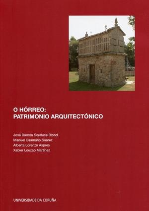 O HÓRREO: PATRIMONIO ARQUITECTÓNICO | 9788497495820 | SORALUCE BLOND, JOSÉ RAMÓN / CAAMAÑO SUÁREZ, MANUEL / LORENZO ASPRES, ALBERTA / LOUZAO MARTÍNEZ, XAB