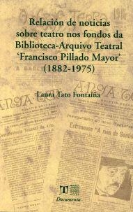 RELACIÓN DE NOTICIAS SOBRE TEATRO NOS FONDOS DA BIBLIOTECA-ARQUIVO TEATRAL 'FRANCISCO PILLADO MAYOR' (1882-1975) | 9788497493406