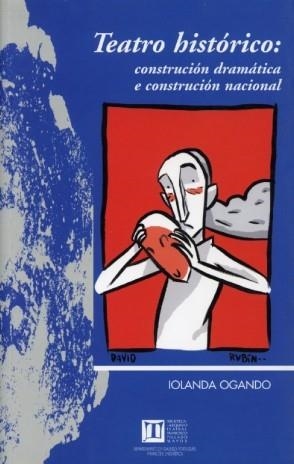 TEATRO HISTÓRICO. CONSTRUCIÓN DRAMÁTICA E CONSTRUCIÓN NACIONAL | 9788497491174 | OGANDO, IOLANDA