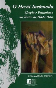 O HERÓI INCÓMODO. UTOPIA E PESSIMISMO NO TEATRO DE HILDA HILST | 9788497493383 | MARTÍNEZ TEIXEIRO, ALVA