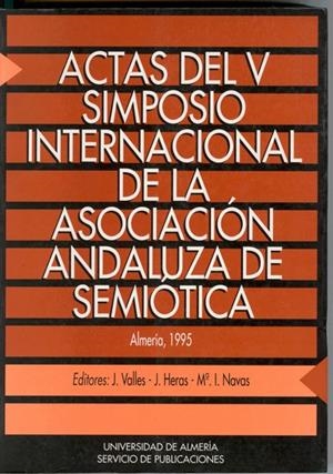 ACTAS DEL V SIMPOSIO INTERNACIONAL DE LA ASOCIACIÓN ANDALUZA DE SEMIÓTICA | 9788482400235 | VALLÉS CALATRAVA, JOSÉ RAFAEL / HERAS OCAÑA, J. / NAVAS OCAÑA, Mª ISABEL