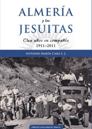 ALMERÍA Y LOS JESUITAS: CIEN AÑOS EN COMPAÑÍA 1911-2011 | 9788416027743 | MARÍN CARA, ANTONIO