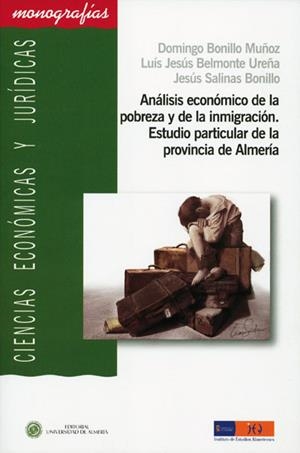ANÁLISIS ECONÓMICO DE LA POBREZA Y LA INMIGRACIÓN. ESTUDIO PARTICULAR DE LA PROVINCIA DE ALMERÍA | 9788482409900 | BONILLO MUÑOZ, DOMINGO / BELMONTE UREÑA, LUÍS JESÚS / SALINAS BONILLO, JESÚS