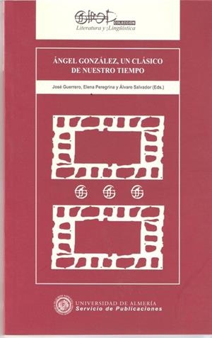 ÁNGEL GONZÁLEZ, UN CLÁSICO DE NUESTRO TIEMPO | 9788482407388 | GUERRERO VILLALBA, JOSÉ ANTONIO / PEREGRINA, ELENA / SALVADOR, ÁLVARO